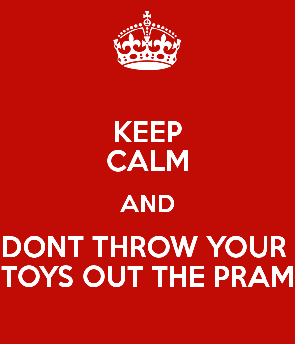 keep-calm-and-dont-throw-your-toys-out-the-pram-1.png
